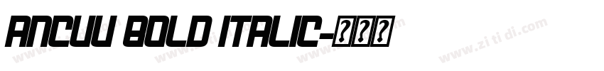 Ancuu Bold Italic字体转换